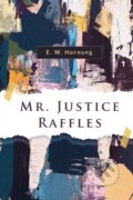 Kniha: Mr. Justice Raffles (E. W. Hornung). Double 9 Books LLP, 2023 Kniha: Mr. Justice Raffles (E. W. Hornung). Double 9 Books LLP, 2023
