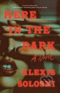 Kniha: Here in the Dark (Alexis Soloski). Flatiron Books, 2024 Kniha: Here in the Dark (Alexis Soloski). Flatiron Books, 2024