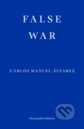 Kniha: False War (Carlos Manuel Alvarez). Fitzcarraldo Editions, 2025 Kniha: False War (Carlos Manuel Alvarez). Fitzcarraldo Editions, 2025