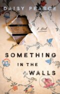 Kniha: Something in the Walls (Daisy Pearce). Minotaur Books, 2025 Kniha: Something in the Walls (Daisy Pearce). Minotaur Books, 2025