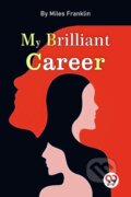 Kniha: My Brilliant Career (Miles Franklin). , 2022 Kniha: My Brilliant Career (Miles Franklin). , 2022