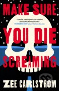 Kniha: Make Sure You Die Screaming (Zee Carlstrom). Verve, 2026 Kniha: Make Sure You Die Screaming (Zee Carlstrom). Verve, 2026