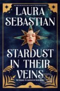 Kniha: Stardust in Their Veins (Laura Sebastian). , 1900 Kniha: Stardust in Their Veins (Laura Sebastian). , 1900