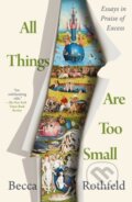 Kniha: All Things Are Too Small (Becca Rothfeld). , 2025 Kniha: All Things Are Too Small (Becca Rothfeld). , 2025