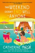 Kniha: The This Weekend Doesn't End Well for Anyone (Catherine Mack). Minotaur Books, 2026 Kniha: The This Weekend Doesn't End Well for Anyone (Catherine Mack). Minotaur Books, 2026