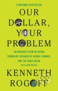 Kniha: Our Dollar, Your Problem (Kenneth Rogoff). Yale University Press, 2026 Kniha: Our Dollar, Your Problem (Kenneth Rogoff). Yale University Press, 2026