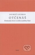 Kniha: Otčenáš (Jan Milíč Lochman). Kalich, 2012 Kniha: Otčenáš (Jan Milíč Lochman). Kalich, 2012