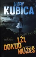 Kniha: Lži, dokud můžeš (Mary Kubica). Edice knihy Omega, 2018 Kniha: Lži, dokud můžeš (Mary Kubica). Edice knihy Omega, 2018