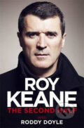 Kniha: The Second Half (Roy Keane a Roddy Doyle). Orion, 2014 Kniha: The Second Half (Roy Keane a Roddy Doyle). Orion, 2014