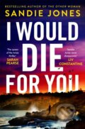 Kniha: I Would Die For You (Sandie Jones). Pan Books, 2025 Kniha: I Would Die For You (Sandie Jones). Pan Books, 2025