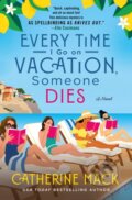Kniha: The Every Time I Go on Vacation, Someone Dies (Catherine Mack). Minotaur Books, 2024 Kniha: The Every Time I Go on Vacation, Someone Dies (Catherine Mack). Minotaur Books, 2024