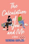 Kniha: The Calculation of You and Me (Serena Kaylor). Wednesday Books, 2024 Kniha: The Calculation of You and Me (Serena Kaylor). Wednesday Books, 2024