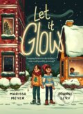 Kniha: Let It Glow (Joanne Levy a Marissa Meyer). Feiwel and Friends, 2024 Kniha: Let It Glow (Joanne Levy a Marissa Meyer). Feiwel and Friends, 2024