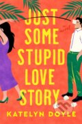 Kniha: Just Some Stupid Love Story (Katelyn Doyle). Flatiron Books, 2025 Kniha: Just Some Stupid Love Story (Katelyn Doyle). Flatiron Books, 2025