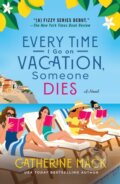 Kniha: The Every Time I Go on Vacation, Someone Dies (Catherine Mack). Minotaur Books, 2025 Kniha: The Every Time I Go on Vacation, Someone Dies (Catherine Mack). Minotaur Books, 2025