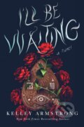 Kniha: I'll Be Waiting (Kelley Armstrong). St. Martin's Press, 2024 Kniha: I'll Be Waiting (Kelley Armstrong). St. Martin's Press, 2024