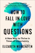 Kniha: How to Fall in Love with Questions (Elizabeth Weingarten). HarperOne, 2026 Kniha: How to Fall in Love with Questions (Elizabeth Weingarten). HarperOne, 2026