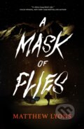 Kniha: A Mask of Flies (Matthew Lyons). Tor Nightfire, 2025 Kniha: A Mask of Flies (Matthew Lyons). Tor Nightfire, 2025