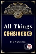Kniha: All Things Considered (G.K. Chesterton). , 2023 Kniha: All Things Considered (G.K. Chesterton). , 2023