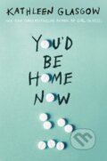 Kniha: You'd Be Home Now (Kathleen Glasgow). Ember, 2022 Kniha: You'd Be Home Now (Kathleen Glasgow). Ember, 2022