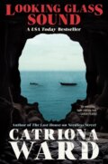 Kniha: Looking Glass Sound (Catriona Ward). Tor Nightfire, 2024 Kniha: Looking Glass Sound (Catriona Ward). Tor Nightfire, 2024