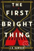Kniha: The First Bright Thing (J.R. Dawson). Tor Books, 2024 Kniha: The First Bright Thing (J.R. Dawson). Tor Books, 2024