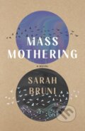 Kniha: Mass Mothering (Sarah Bruni). , 2026 Kniha: Mass Mothering (Sarah Bruni). , 2026