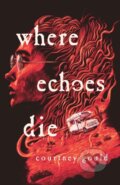 Kniha: Where Echoes Die (Courtney Gould). Wednesday Books, 2026 Kniha: Where Echoes Die (Courtney Gould). Wednesday Books, 2026