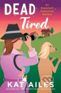 Kniha: Dead Tired (Kat Ailes). Minotaur Books, 2024 Kniha: Dead Tired (Kat Ailes). Minotaur Books, 2024