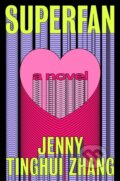Kniha: Superfan (Jenny Tinghui Zhang). Flatiron Books, 2026 Kniha: Superfan (Jenny Tinghui Zhang). Flatiron Books, 2026