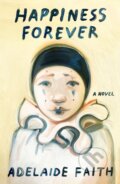 Kniha: Happiness Forever (Adelaide Faith). Farrar, Straus and Giroux, 2025 Kniha: Happiness Forever (Adelaide Faith). Farrar, Straus and Giroux, 2025