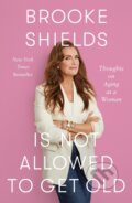Kniha: Brooke Shields Is Not Allowed to Get Old (Brooke Shields). Flatiron Books, 2026 Kniha: Brooke Shields Is Not Allowed to Get Old (Brooke Shields). Flatiron Books, 2026