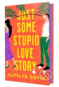 Kniha: Just Some Stupid Love Story (Katelyn Doyle). Flatiron Books, 2024 Kniha: Just Some Stupid Love Story (Katelyn Doyle). Flatiron Books, 2024
