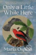 Kniha: Only a Little While Here (Maria Ospina). Scribner, 2026 Kniha: Only a Little While Here (Maria Ospina). Scribner, 2026
