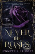 Kniha: Never the Roses (Jennifer K. Lambert). , 2025 Kniha: Never the Roses (Jennifer K. Lambert). , 2025