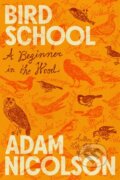 Kniha: Bird School (Adam Nicolson). Farrar, Straus and Giroux, 2025 Kniha: Bird School (Adam Nicolson). Farrar, Straus and Giroux, 2025