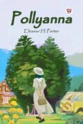 Kniha: Pollyanna (Eleanor H. Porter). , 2022 Kniha: Pollyanna (Eleanor H. Porter). , 2022