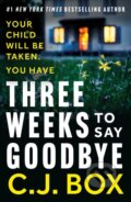 Kniha: Three Weeks to Say Goodbye (C.J. Box). Head of Zeus, 2023 Kniha: Three Weeks to Say Goodbye (C.J. Box). Head of Zeus, 2023