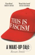 Kniha: This is Fascism (Rosan Smits). Atlantic Books, 2026 Kniha: This is Fascism (Rosan Smits). Atlantic Books, 2026