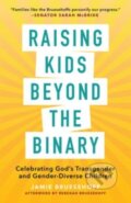 Kniha: Raising Kids beyond the Binary (Jamie Bruesehoff). , 2023 Kniha: Raising Kids beyond the Binary (Jamie Bruesehoff). , 2023
