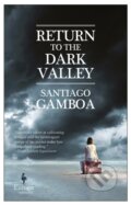 Kniha: Return to the Dark Valley (Santiago Gamboa). Europa Editions, 2017 Kniha: Return to the Dark Valley (Santiago Gamboa). Europa Editions, 2017