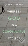 Kniha: Where is God in a Coronavirus World? (John Lennox). , 2020 Kniha: Where is God in a Coronavirus World? (John Lennox). , 2020