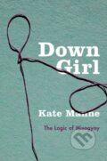 Kniha: Down Girl (Kate Manne). Oxford University Press, 2017 Kniha: Down Girl (Kate Manne). Oxford University Press, 2017