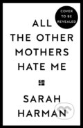Kniha: All The Other Mothers Hate Me (Sarah Harman). Fourth Estate, 2025 Kniha: All The Other Mothers Hate Me (Sarah Harman). Fourth Estate, 2025