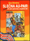 Kniha: Slečna Au-pair aneb jak jsem pečovala o anglické děti (Eva Dömény). Formát, 2003 Kniha: Slečna Au-pair aneb jak jsem pečovala o anglické děti (Eva Dömény). Formát, 2003