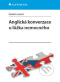 Kniha: Anglická konverzace u lůžka nemocného (Autorský kolektiv). Grada, 2018 Kniha: Anglická konverzace u lůžka nemocného (Autorský kolektiv). Grada, 2018
