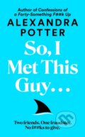 Kniha: So, I Met This Guy . . . (Alexandra Potter). MacMillan, 2026 Kniha: So, I Met This Guy . . . (Alexandra Potter). MacMillan, 2026