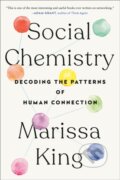 Kniha: Social Chemistry (Marissa King). Dutton, 2022 Kniha: Social Chemistry (Marissa King). Dutton, 2022