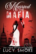Kniha: Married to the Mafia (Lucy Smoke). Forever, 2026 Kniha: Married to the Mafia (Lucy Smoke). Forever, 2026