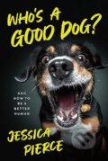 Kniha: Who's a Good Dog? (Jessica Pierce). University of Chicago, 2026 Kniha: Who's a Good Dog? (Jessica Pierce). University of Chicago, 2026